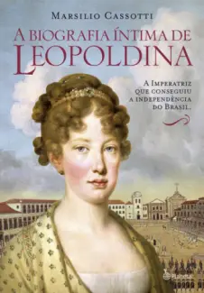 Baixar Livro A Biografia Íntima de Leopoldina - Marsilio Cassotti em ePub PDF Mobi ou Ler Online