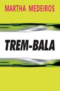 Baixar O Trem Bala - Martha Medeiros ePub PDF Mobi ou Ler Online