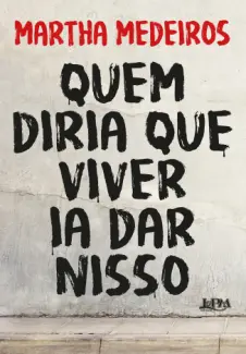 Baixar Livro Quem diria que viver ia dar nisso - Martha Medeiros em ePub PDF Mobi ou Ler Online
