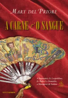 A Carne e o Sangue  -  Mary Del Priore