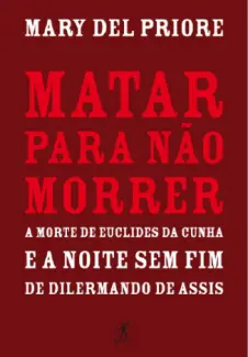 Matar Para não Morrer  -  Mary Del Priore
