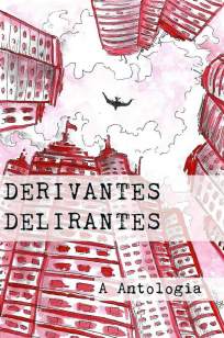 Baixar Derivantes Delirantes: Antologia - Matheus Peleteiro ePub PDF Mobi ou Ler Online