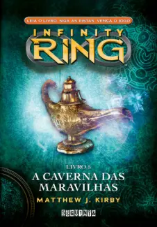 A Caverna das Maravilhas  -  Infinity Ring  - Vol.  5  -  Matthew J. Kirby