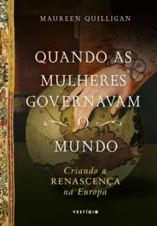 Baixar Livro Quando as mulheres governavam o mundo - Maureen Quilligan em ePub PDF Mobi ou Ler Online