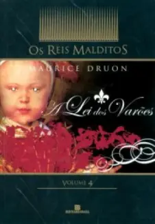 A Lei dos Varões  -  Os Reis Malditos  - Vol.  04  -  Maurice Druon