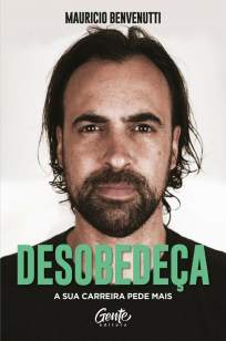 Baixar Livro Desobedeça: A Sua Carreira Pede Mais - Mauricio Benvenutti em ePub PDF Mobi ou Ler Online