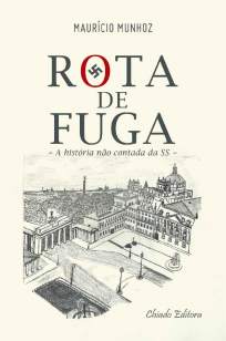 Baixar Livro Rota de Fuga: A História Não Contada da SS - Maurício Munhoz em ePub PDF Mobi ou Ler Online