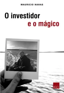 Baixar Livro O Investidor e o Magico - Mauricio Nahas em ePub PDF Mobi ou Ler Online