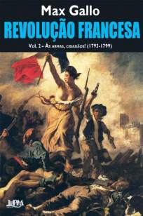 Baixar Livro Revolução Francesa: às Armas, Cidadãos (1793-1799) - Voume 2 - Max Gallo em ePub PDF Mobi ou Ler Online
