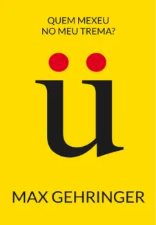 Baixar Livro Quem Mexeu no meu Trema - Max Gehringer em ePub PDF Mobi ou Ler Online