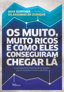 Os muito, muito ricos e como eles conseguiram chegar lá  -  Max Gunther
