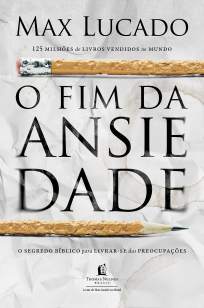 Baixar Livro O Fim da Ansiedade, o Segredo Bíblico para Livrar-Se das Preocupações - Max Lucado em ePub PDF Mobi ou Ler Online