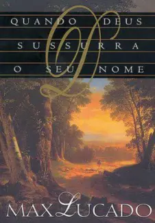 Baixar Livro Quando Deus Sussurra o seu nome - Max Lucado em ePub PDF Mobi ou Ler Online