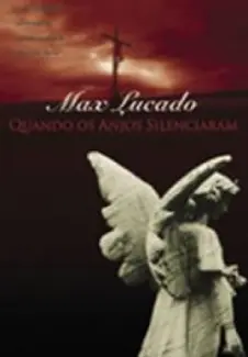 Baixar Livro Quando os Anjos Silenciaram - Max Lucado em ePub PDF Mobi ou Ler Online