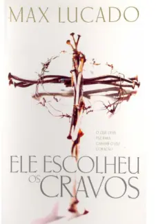 Ele Escolheu os Cravos  -  Max Lucado