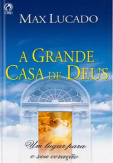 A Grande Casa De Deus  -  Um lugar Para o Seu Coração  -  Max Lucado
