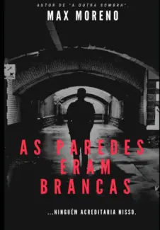 Baixar Livro As Paredes eram Brancas - Max Moreno em ePub PDF Mobi ou Ler Online