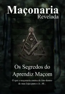 Os Segredos do Aprendiz Maçom: Segredos Revelados  -  Maçonaria Revelada  - Vol.  1 - Maxell Egens