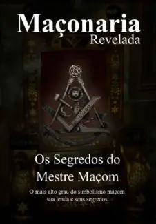 Os Segredos do Mestre Maçom: Segredos Revelados  -  Maçonaria Revelada  - Vol.  1 - Maxell Egens