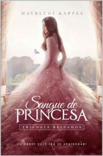 Baixar Sangue de Princesa - Trilogia Reinados Vol. 1 - Mayrluci Kappes ePub PDF Mobi ou Ler Online