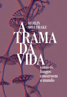 Baixar Livro A Trama da vida - Merlin Sheldrake em ePub PDF Mobi ou Ler Online
