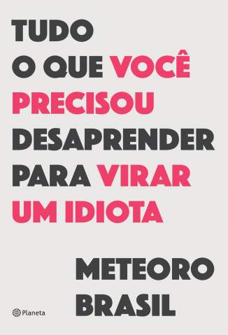 Baixar Livro Tudo o que Você Precisou Desaprender para Virar um Idiota - Meteoro Brasil em ePub PDF Mobi ou Ler Online