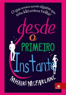 Baixar Livro Desde o Primeiro Instante - Mhairi McFarlane em ePub PDF Mobi ou Ler Online