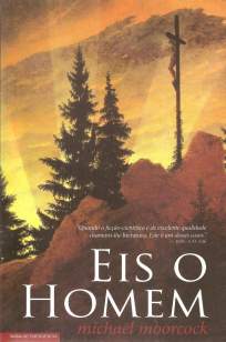 Baixar Livro Eis o Homem - Michael Moorcock em ePub PDF Mobi ou Ler Online
