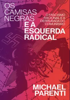 Baixar Livro Os Camisas Negras e a Esquerda - Michael Parenti em ePub PDF Mobi ou Ler Online