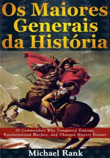 Os Maiores Generais da História - Michael Rank