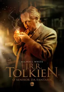 J. R. R. Tolkien  -  O Senhor da Fantasia  -   Michael White
