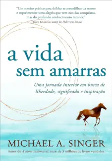 Baixar Livro A vida sem Amarras - Michael A. Singer em ePub PDF Mobi ou Ler Online