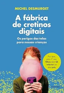 Baixar Livro A fábrica de cretinos digitais - Michel Desmurget em ePub PDF Mobi ou Ler Online