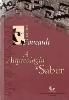 A Arqueologia do Saber  -  Michel Foucault