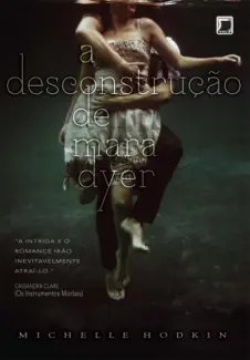 A Desconstrução de Mara Dyer  -  Trilogia Mara Dyer  - Vol.  01  -  Michelle Hodkin
