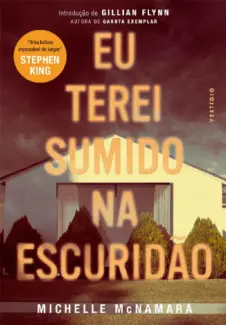 Eu Terei Sumido na Escuridão  -  Michelle McNamara