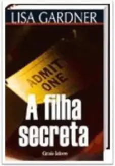 Lisa Gardner  -  A Filha Secreta - Michelle