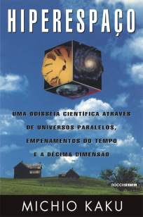Baixar Hiperespaço: uma Odisseia Científica Através de Universos Paralelos, Empenamentos do Tempo e a Décima Dimensão - Michio Kaku ePub PDF Mobi ou Ler Online