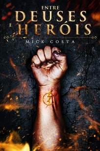 Baixar Entre Deuses e Heróis - Entre Deuses e Heróis Vol. 1 - Mick Costa ePub PDF Mobi ou Ler Online