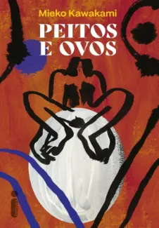 Baixar Livro Peitos e Ovos - Mieko Kawakami em ePub PDF Mobi ou Ler Online