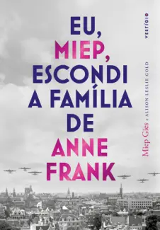 Baixar Livro Eu, Miep, Escondi a Família de Anne Frank - Miep Gies em ePub PDF Mobi ou Ler Online