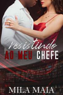 Baixar Livro Resistindo Ao Meu Chefe - Mila Maia em ePub PDF Mobi ou Ler Online