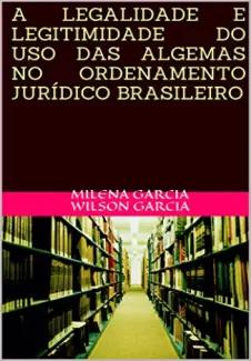 A Legalidade e legitimidade do uso das algemas no ordenamento jurídico brasileiro - Milena GArcia Wilson