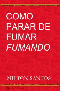 Baixar Livro Como Parar de Fumar Fumando - Milton Santos em ePub PDF Mobi ou Ler Online