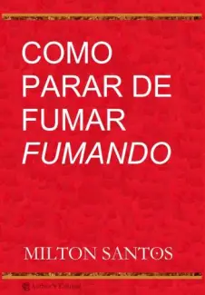 Como Parar de Fumar Fumando  -  Milton Santos