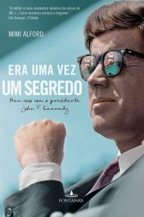 Baixar Era uma Vez um Segredo: Meu Caso Com o Presidente John F. Kennedy - Mimi Alford ePub PDF Mobi ou Ler Online