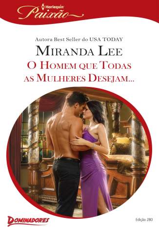 Baixar O Homem que Todas as Mulheres Desejam - Harlequin Paixão Vol. 280 - Miranda Lee ePub PDF Mobi ou Ler Online