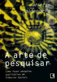 A Arte de Pesquisar  -  Mirian Goldenberg