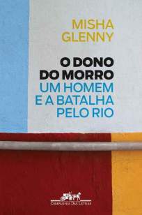 Baixar O Dono do Morro - Misha Glenny ePub PDF Mobi ou Ler Online