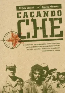 Caçando Che - Mitch Weiss e Kevin Maurer